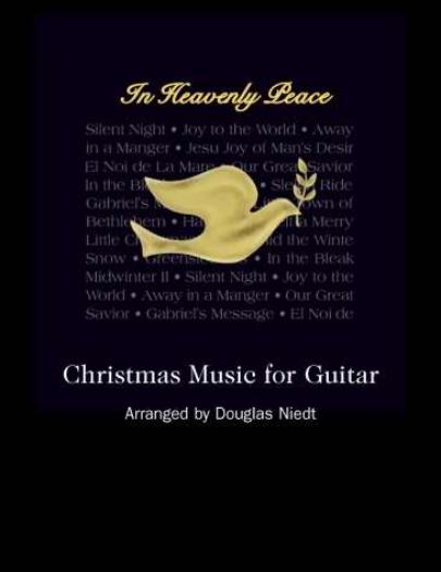 In Heavenly Peace Music Book, Christmas Music, How to Make a Million Dollars Playing the Guitar, by Douglas Niedt,guitarist.  Million Dollar Guitarist.com